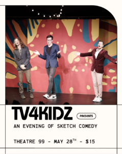 TV4KIDZ Presents: An Evening of Sketch Comedy @ Theatre 99 (280 Meeting Street)